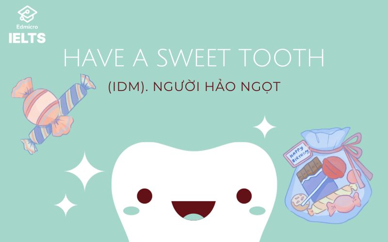 Idioms for IELTS Speaking: Have a sweet tooth (người hảo ngọt)