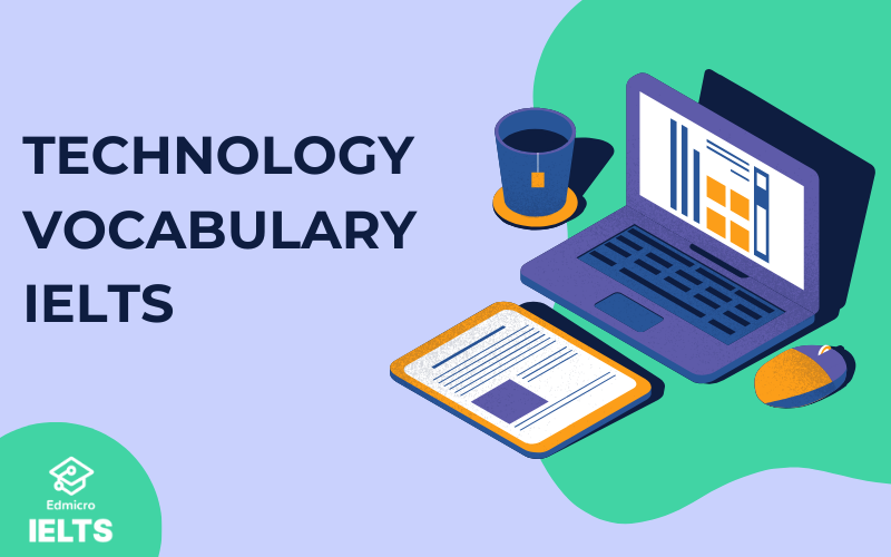 Technology Vocabulary IELTS - từ vựng IELTS về công nghệ đầy đủ nhất