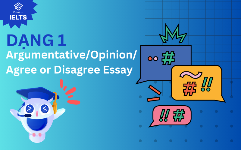 Dạng bài Argumentative/Opinion/Agree or Disagree