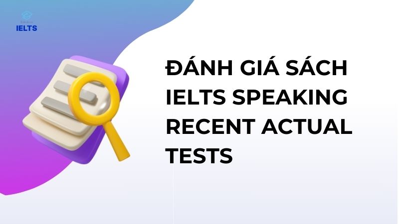 Đánh giá sách IELTS Speaking Recent Actual Tests