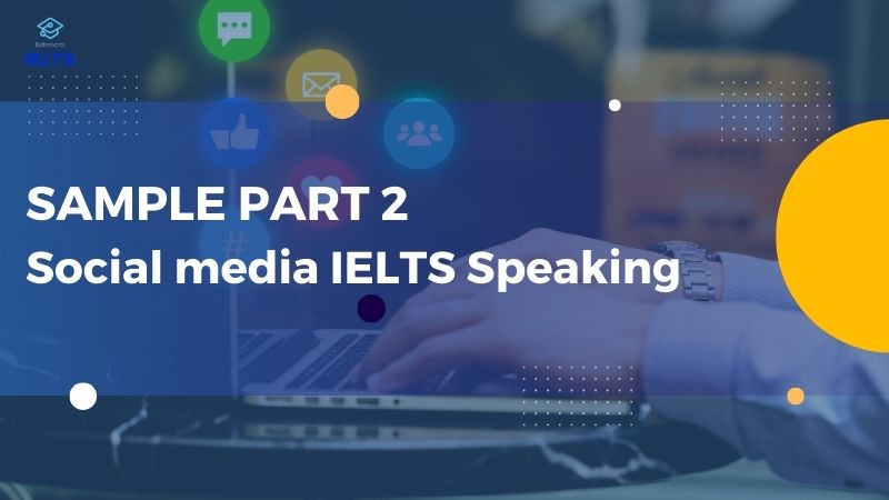 Mẫu câu trả lời Social media IELTS Speaking Part 2
