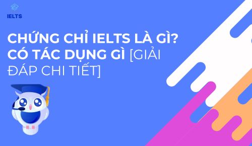 Chứng Chỉ Ielts Là Gì? Có Tác Dụng Gì [giải Đáp Chi Tiết]