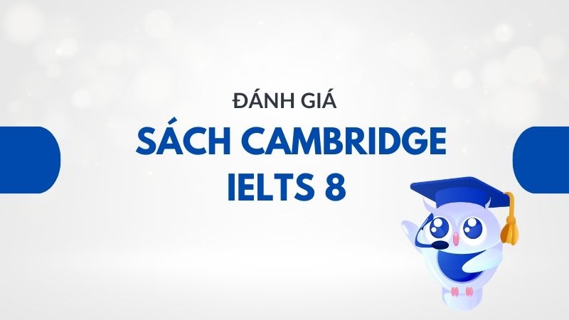 Đánh giá ưu điểm, hạn chế của Cambridge IELTS 8