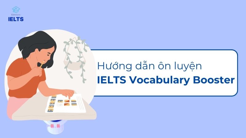 Cách ôn luyện với sách IELTS Vocabulary Booster