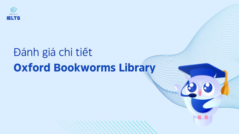 Ưu điểm và hạn chế khi học với bộ sách Oxford Bookworms Library 
