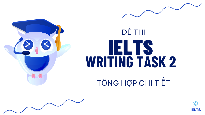 Đề Thi IELTS Writing Task 2 | Tổng Hợp Đề Thi Writing Task 2 2023