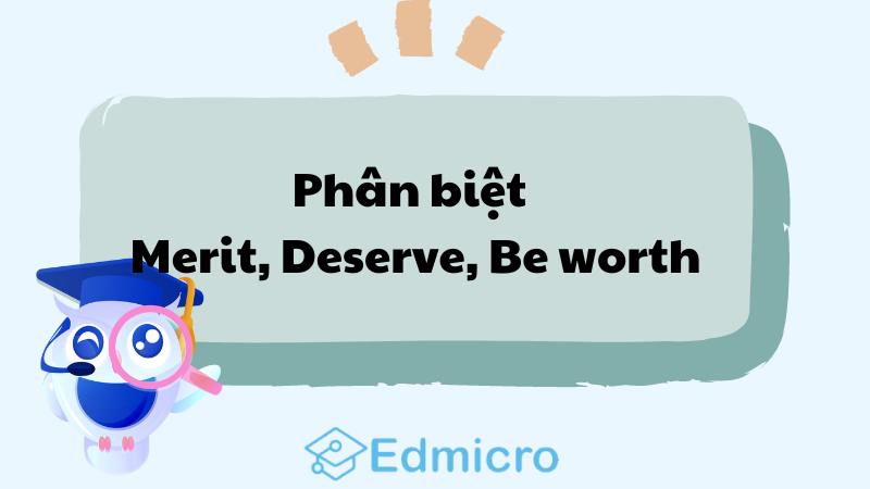 Phân biệt Merit, Deserve, Be worth
