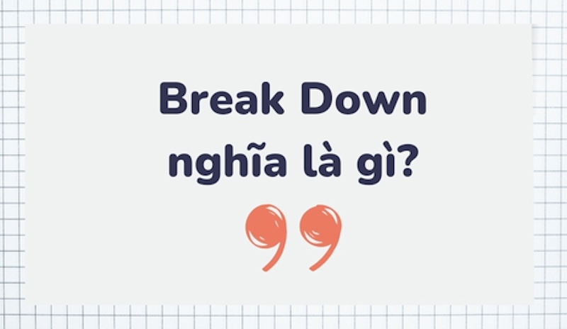 Break down có nghĩa là gì?