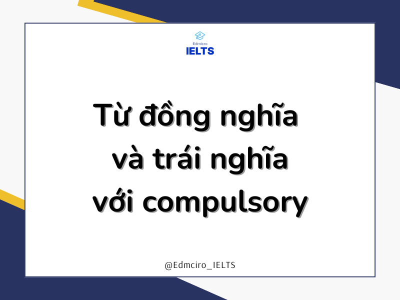 Từ đồng nghĩa và trái nghĩa với compulsory