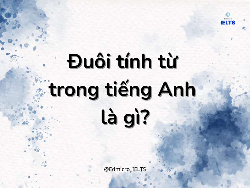 Đuôi tinh từ trong tiếng Anh là gì?