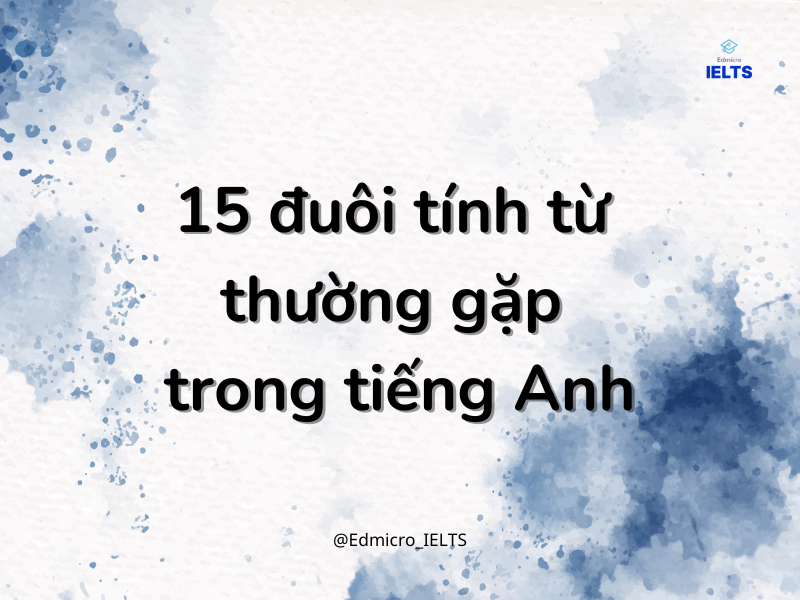 15 đuôi tính từ thường gặp trong tiếng Anh