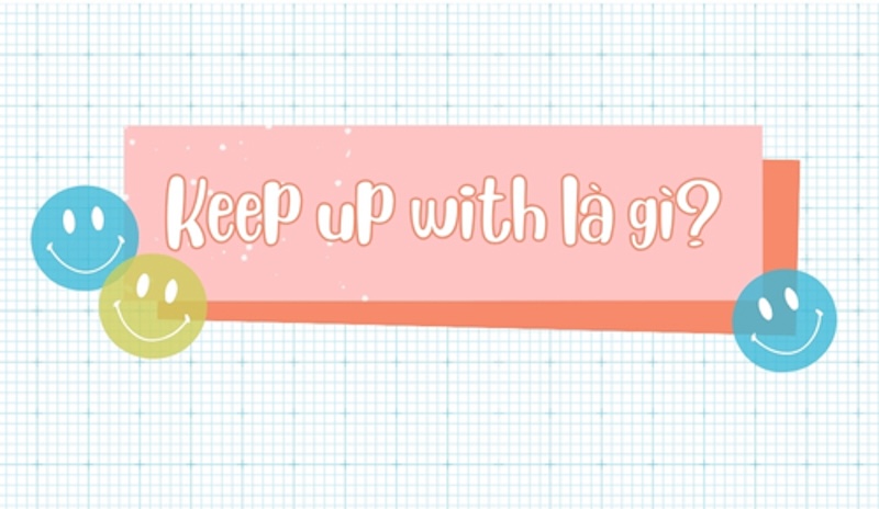 Keep up with là gì?