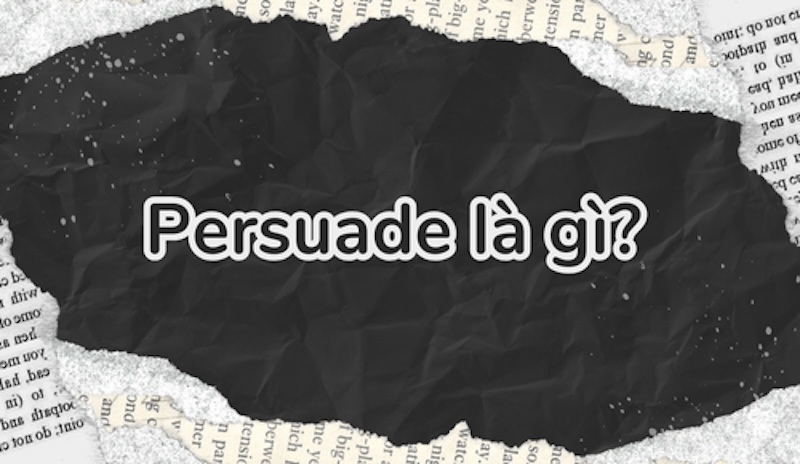 Persuade mang nghĩa là thuyết phục