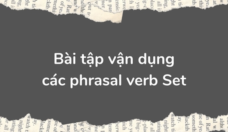 Bài tập thực hành các phrasal verb với Set