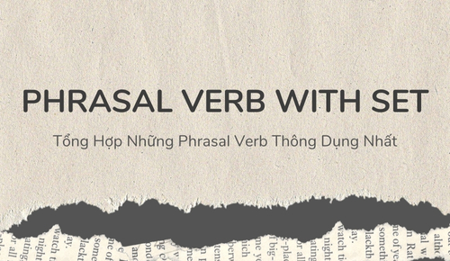 Phrasal Verb With Set: Tổng Hợp Phrasal Verb Thông Dụng Nhất