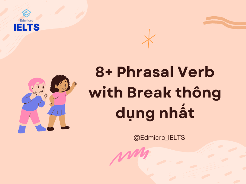 8+ Phrasal Verb with Break thông dụng nhất