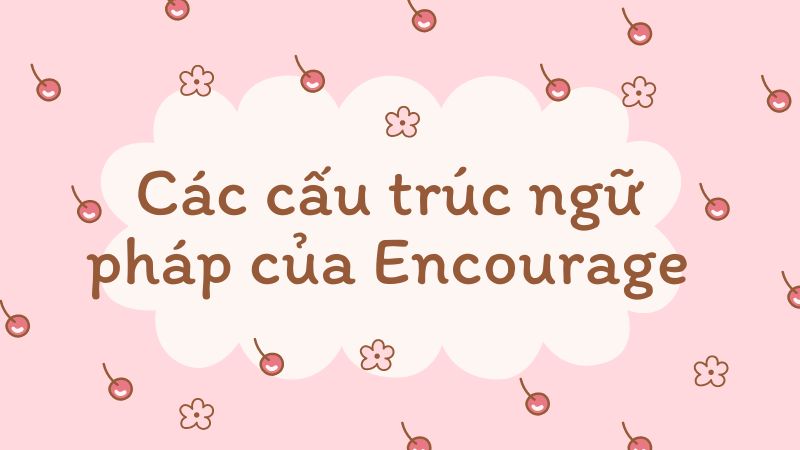 Các cấu trúc ngữ pháp khác của Encourage