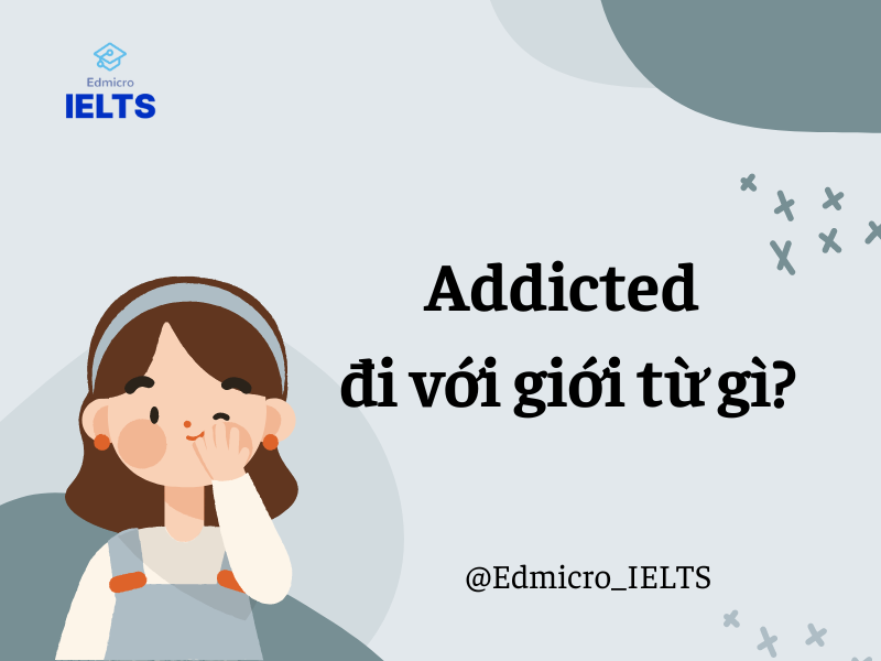 Addicted đi với giới từ gì?