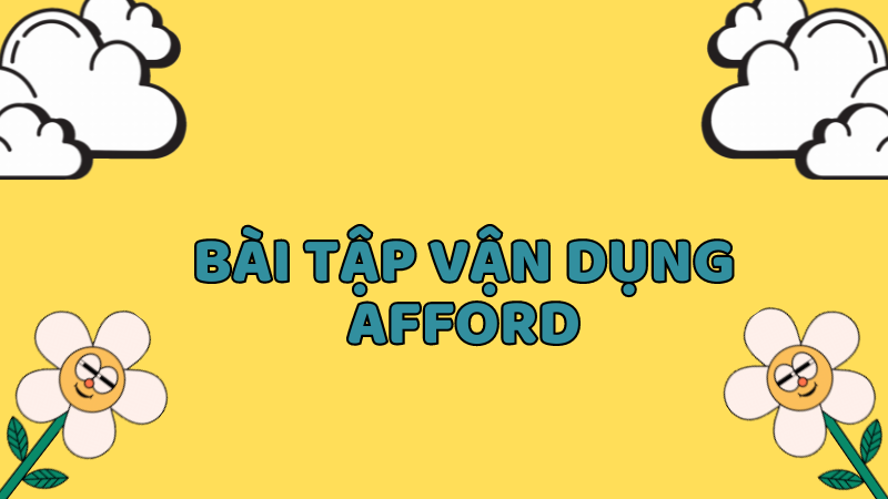 Bài tập vận dụng Afford