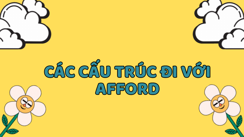 Các cấu trúc đi với Afford