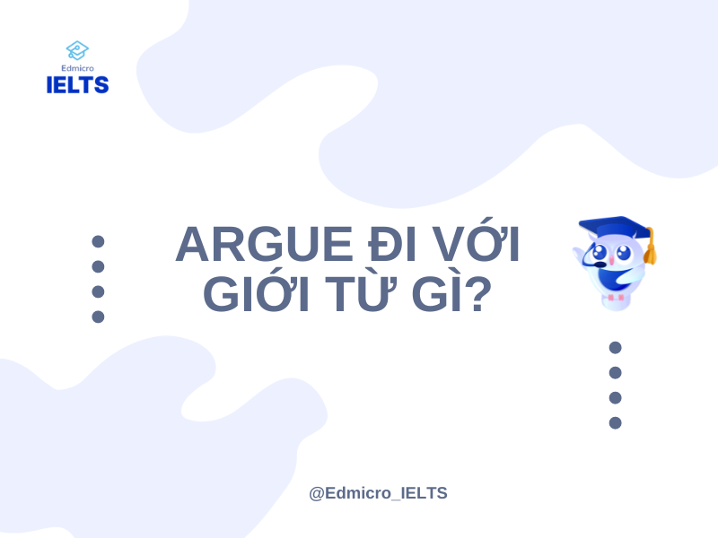 Argue đi với giới từ gì?