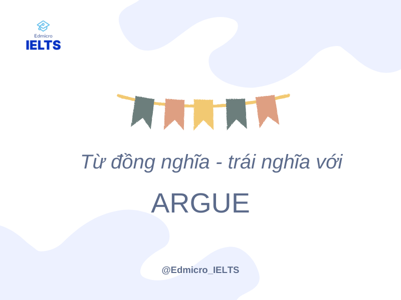 Từ đồng nghĩa, trái nghĩa với Argue