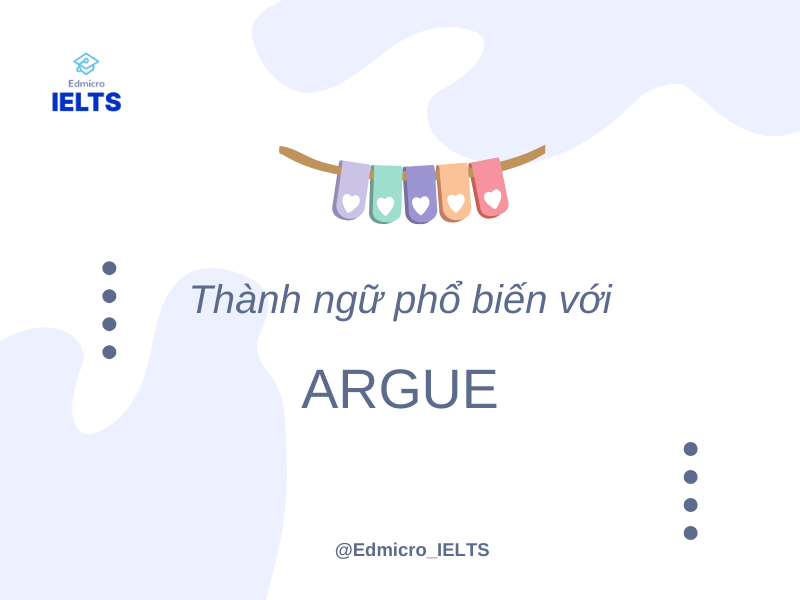 Một số thành ngữ phố biến với Argue