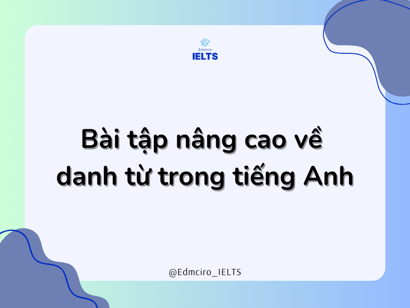 Bài tập nâng cao về danh từ trong tiếng Anh