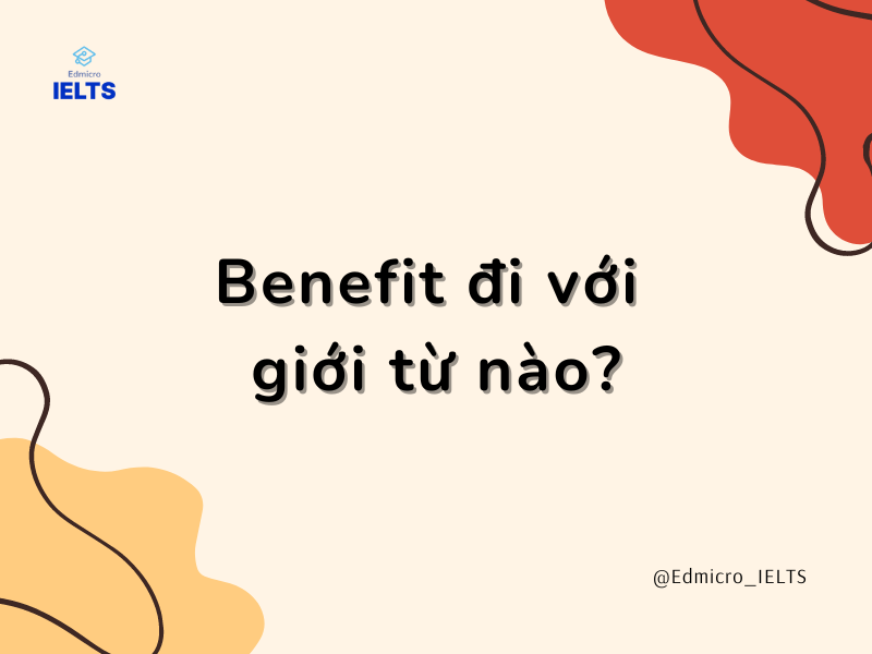 Benefit đi với giới từ nào?