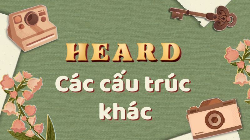 Các cấu trúc khác với Heard