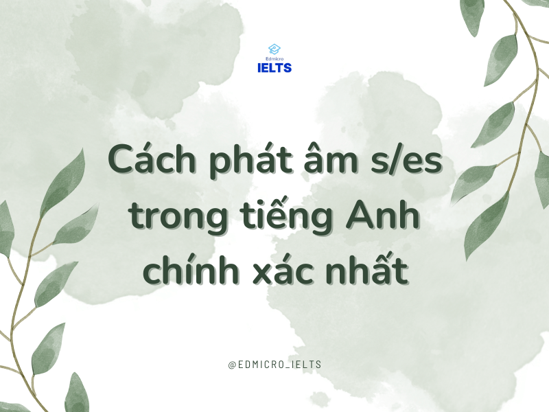 Cách phát âm s/es trong tiếng Anh chính xác nhất