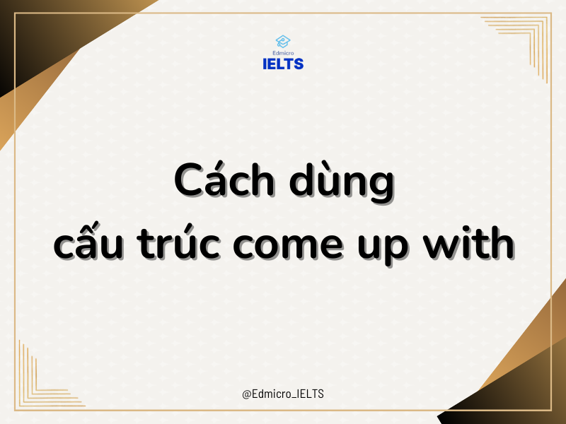 Cách dùng cấu trúc come up with