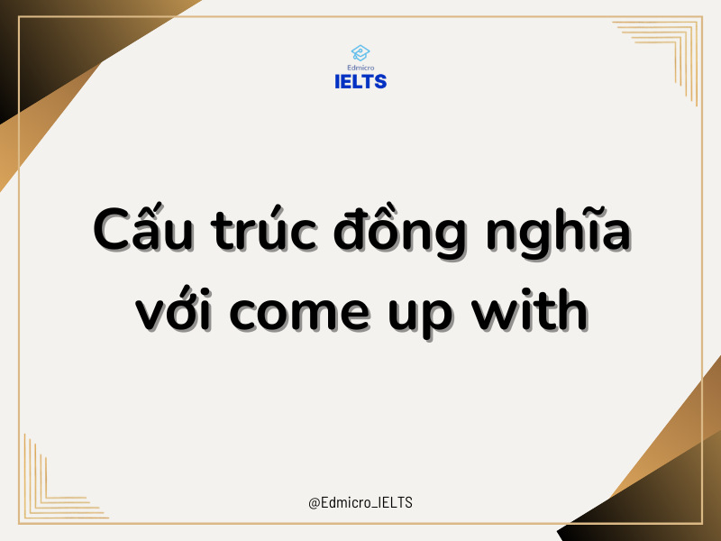 Cấu trúc đồng nghĩa với come up with