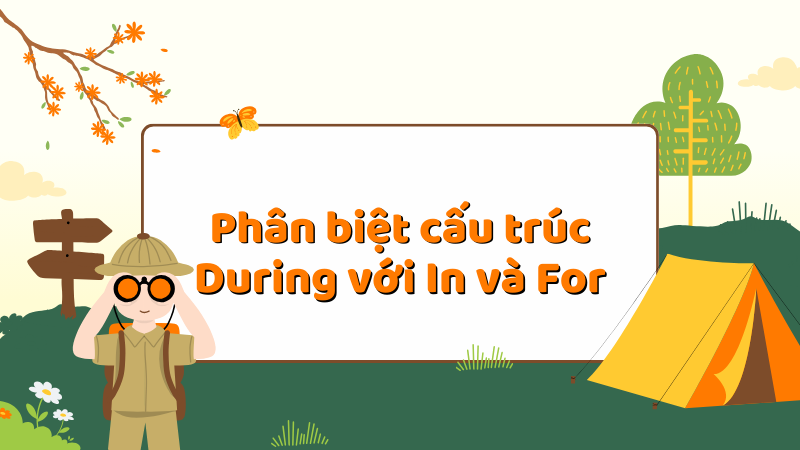 Phân biệt cấu trúc During với In và For