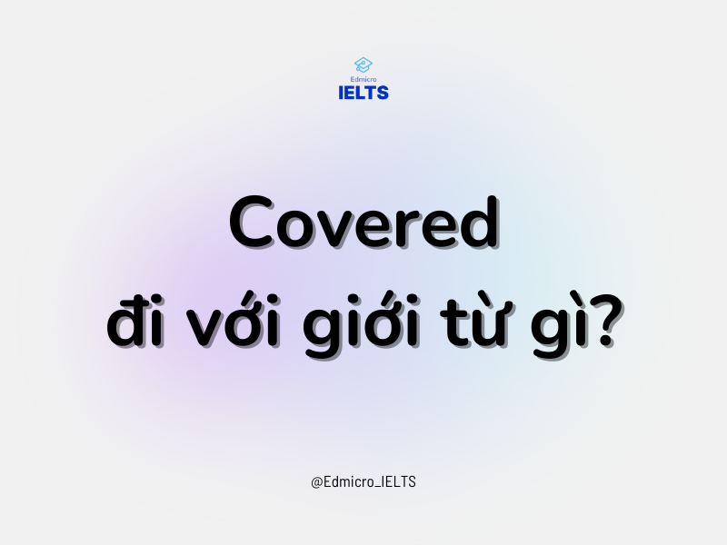 Covered đi với giới từ gì?