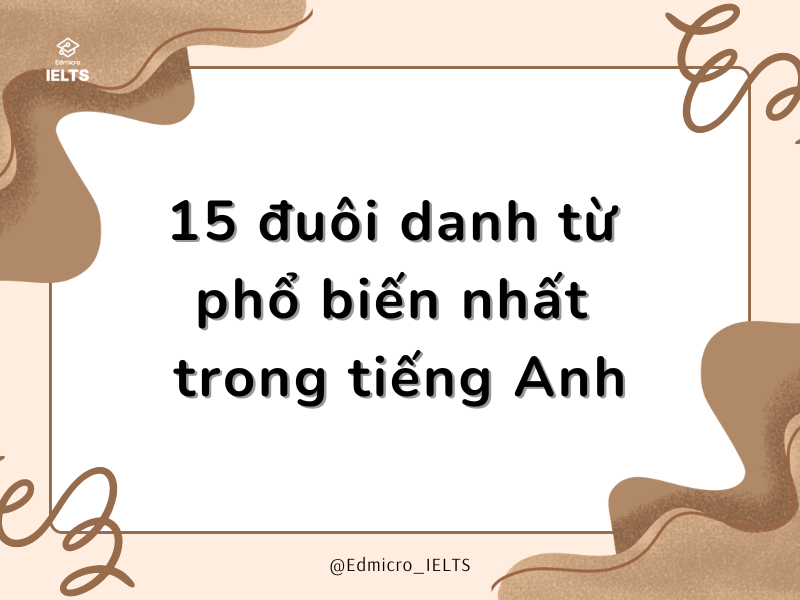 15 đuôi danh từ phổ biến nhất trong tiếng Anh