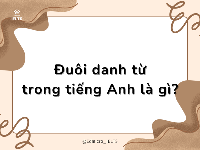 Đuôi danh từ trong tiếng Anh là gì?