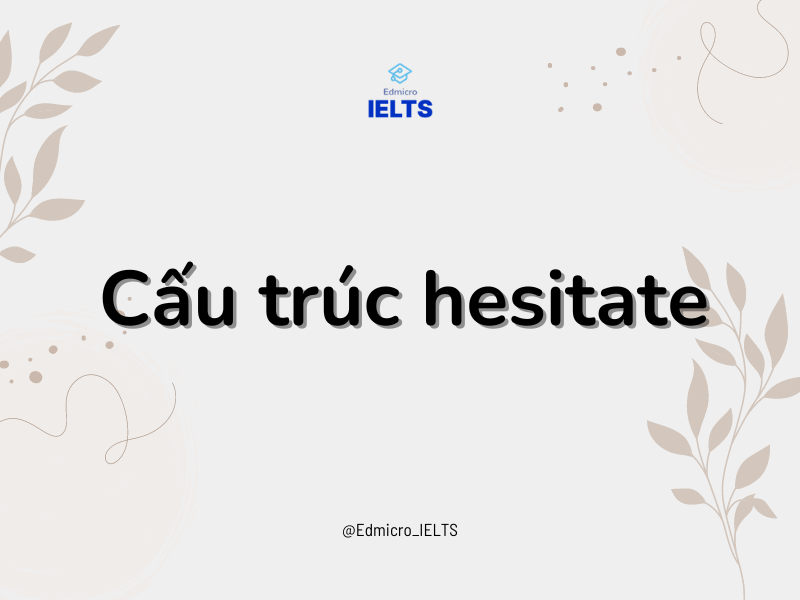 Cấu trúc hesitate