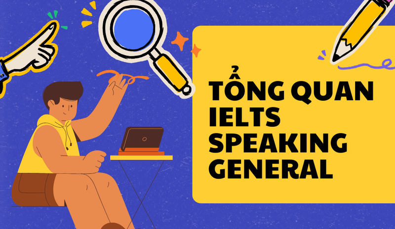 Thông tin chung về bài thi IELTS Speaking General