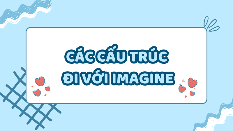 Các cấu trúc đi với Imagine