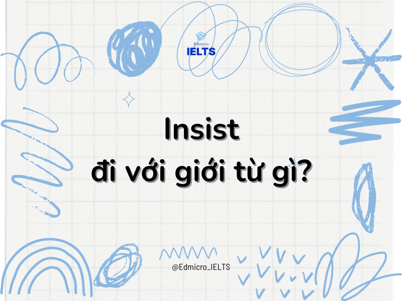 Insist đi với giới từ gì?