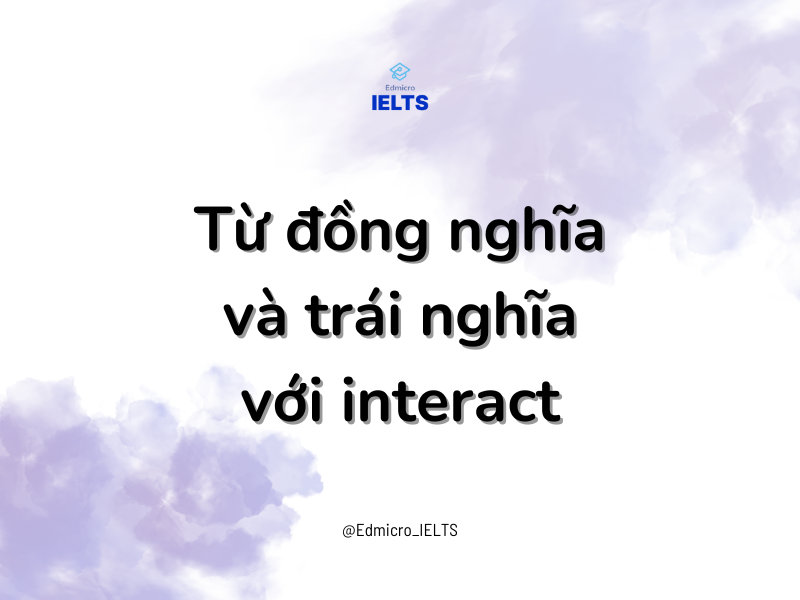 Từ đồng nghĩa và trái nghĩa với interact