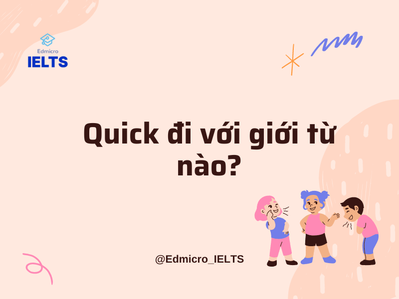 Quick đi với giới từ nào?