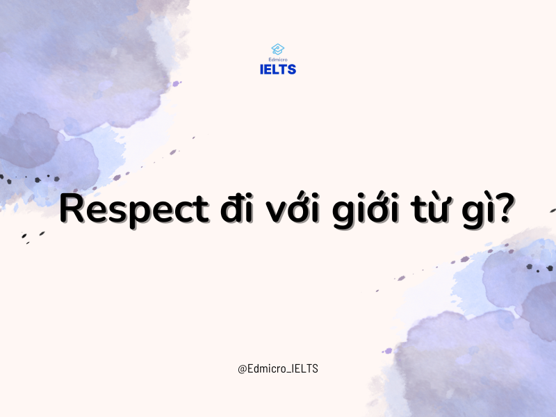 Respect đi với giới từ gì?