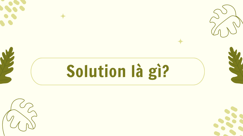 Solution là gì?