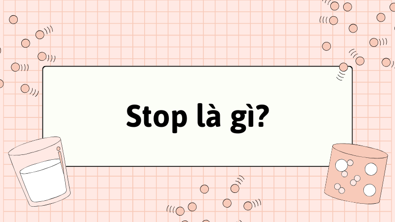 Stop là gì?