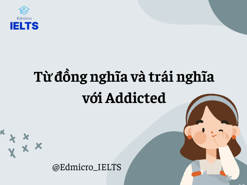 Từ đồng nghĩa và trái nghĩa với Addicted