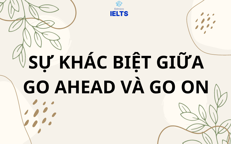 Sự khác biệt giữa go ahead và go on