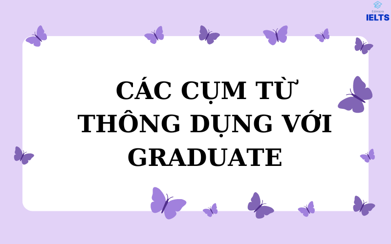 Các cụm từ thông dụng với graduate