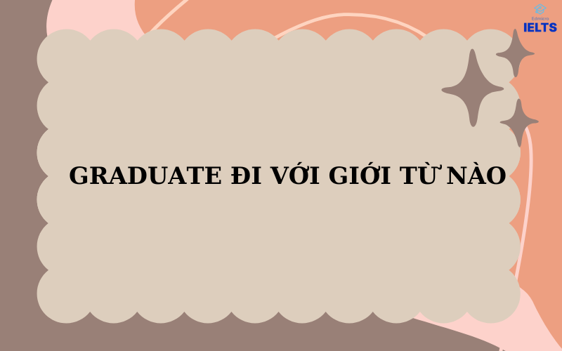 Graduate đi với giới từ nào